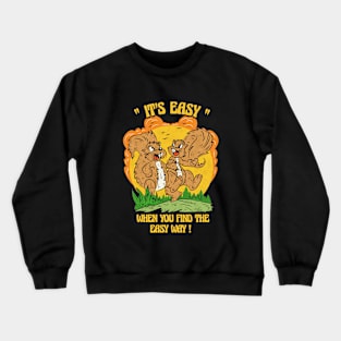 It's easy - When you find the easy way. Crewneck Sweatshirt